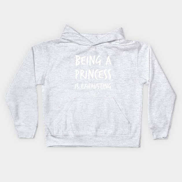 Being A Princess Is Exhausting Kids Hoodie by JamDropKids